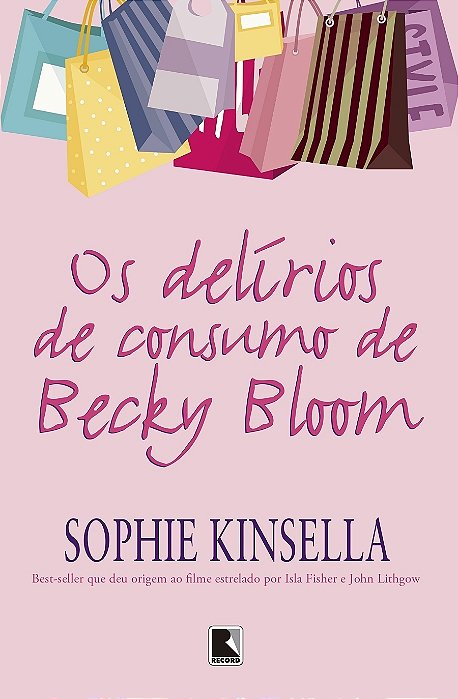 Os Delírios de Consumo de Becky Bloom - Sophie Kinsella