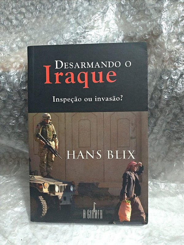Desarmando o Iraque - Hans Blix