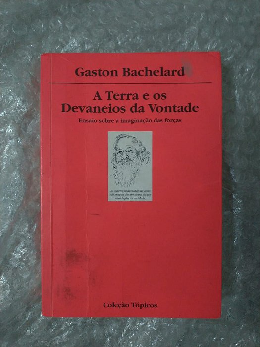 A Terra e os Devaneios da Vontade - Gaston Bachelard
