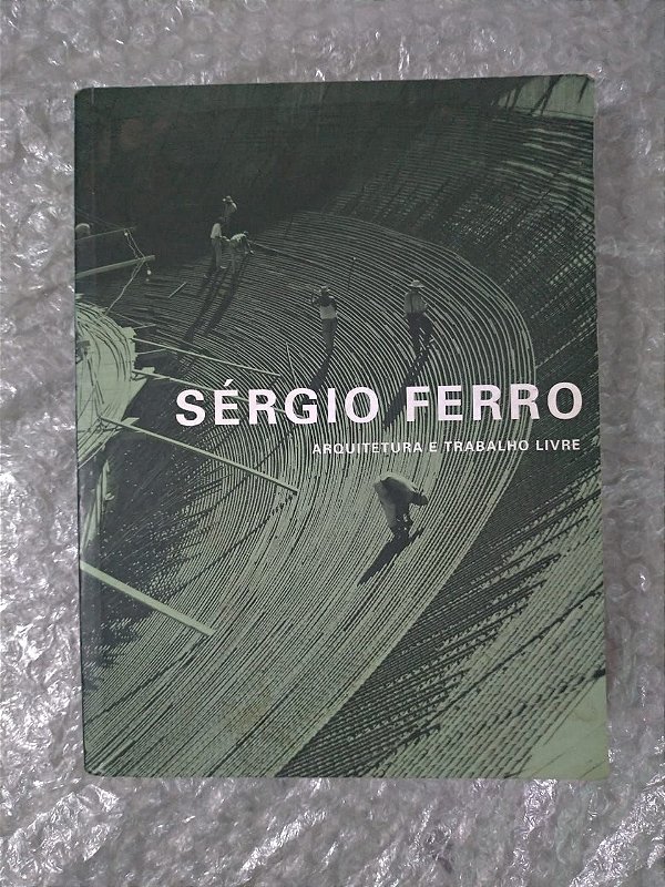 Arquitetura e Trabalho Livre - Sérgio Ferro