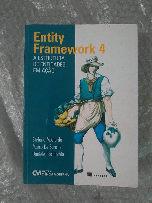 Entity Framework 4: A Estrutura de Entidades em Ação - Stefano Mostarda, Marco de Sanctis e Daniele Bochicchio