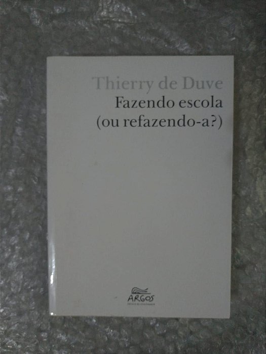 Fazendo Escola ( Ou Refazendo-a?) - Thierry de Duve