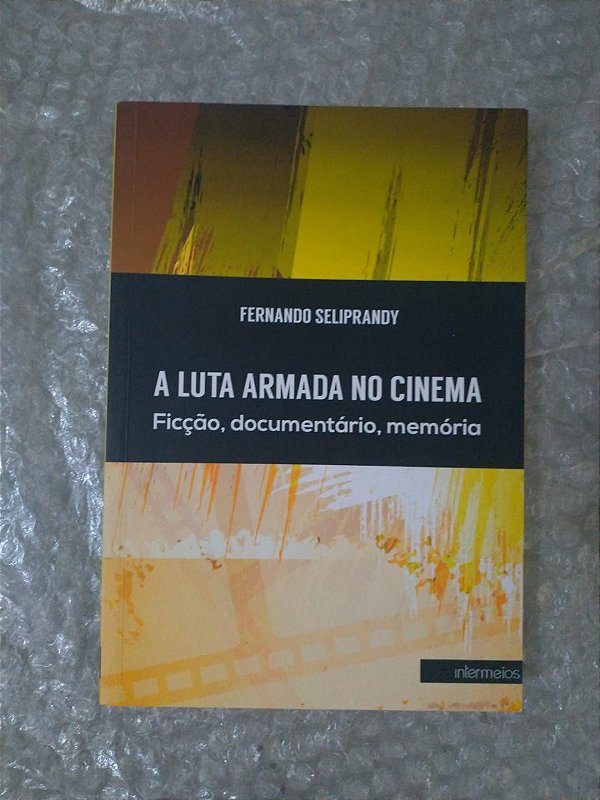 A Luta Armada no Cinema - Fernando Seliprandy