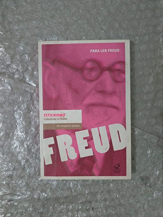 Para Ler Freud: Fetichismo - Vladimir safatle