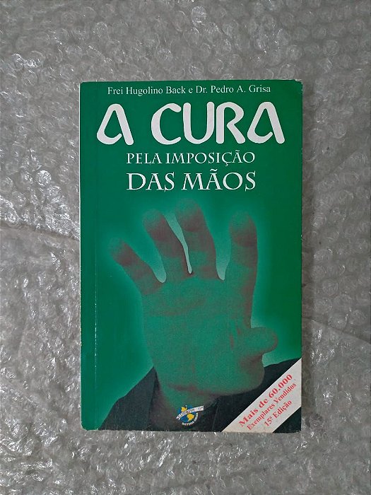 A Cura Pela imposição da Mão - Frei Hugolino Back e Dr. Pedro A. Grisa
