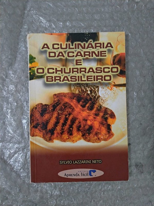 A Culinária da carne e o Churrasco Brasileiro - Sylvio Lazzarini Neto