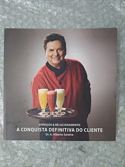 A Conquista Definitiva do Cliente - Dr. A. Alberto Saraiva
