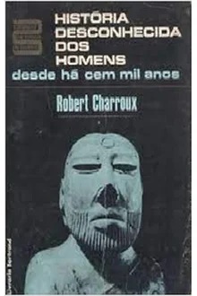 História Desconhecida dos Homens - Robert Charroux
