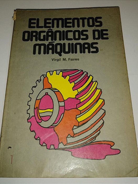 Elementos orgânicos de máquinas vol. 1 - Virgil M. Faires