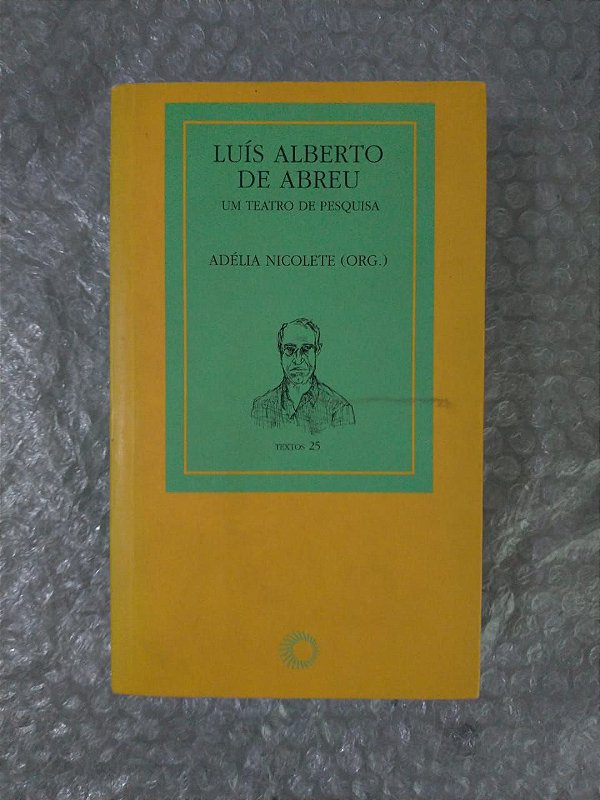 Luís Alberto de Abreu - Um Teatro de Pesquisa - Adélia Nicolete (Org.)