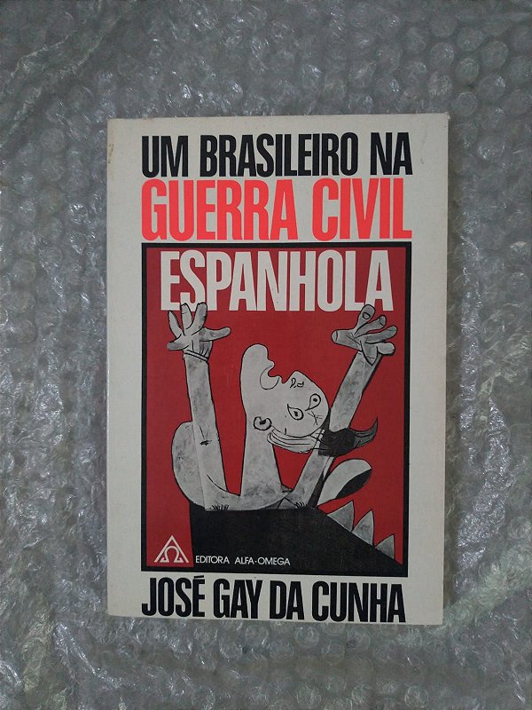 Um Brasileiro na Guerra Civil Espanhola - José Gay da Cunha