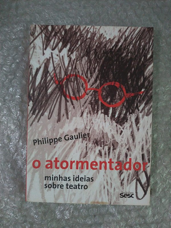 O Atormentador Minhas Ideias Sobre Teatro - Philippe Gaulier