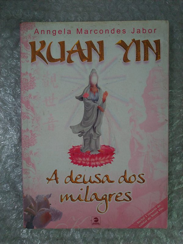 Kuan Yin A Deusa dos Milagres - Anngela Marcondes Jabor