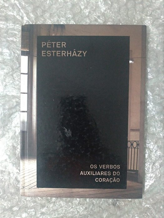 Os Verbos Auxiliares do Coração - Péter Esterházy (Cosac Naify)
