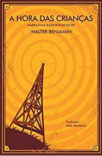 A hora das crianças - Walter Benjamin - Narrativas Radiofônicas (Filosofia)