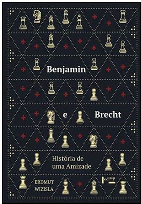 Benjamin e Brecht - História de uma amizade - Erdmut Wizisla