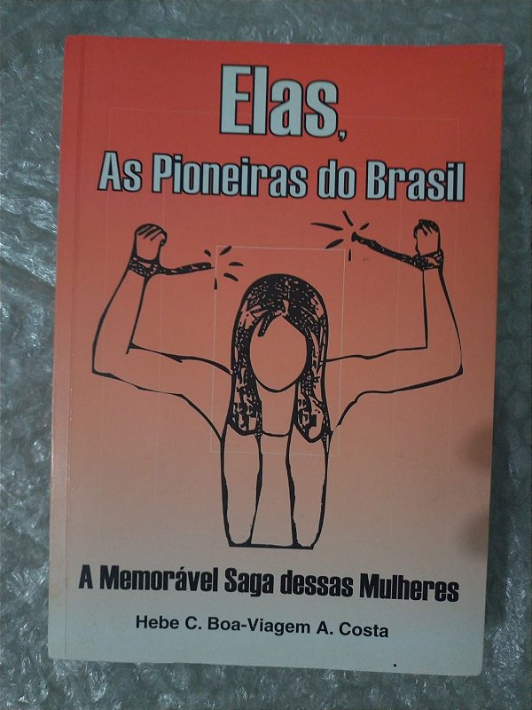 Elas, as Pioneiras do Brasil - Hebe C. Boa-Viagem A Costa
