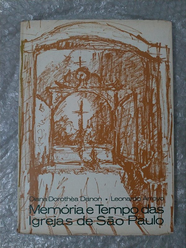 Memória e Tempos das Igrejas de São Paulo - Diana Dorothèa Danon e Leonardo Arroyo