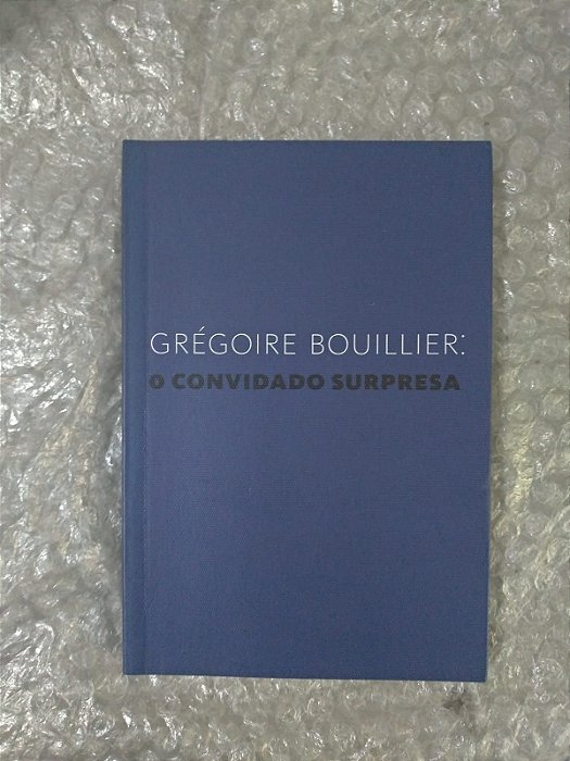 O Convidado Surpresa - Grégoire Bouillier  (Cosac Naify)