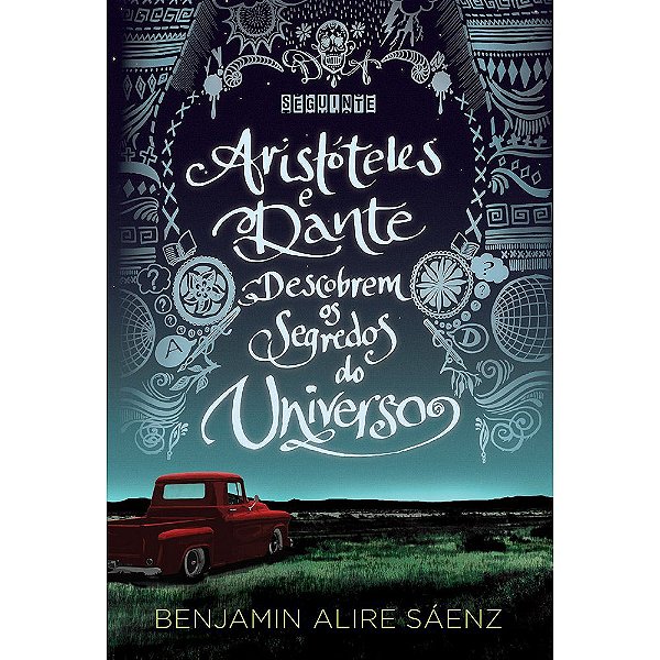 Aristóteles e Dante descobrem os segredos do universo - Benjamin Alire Saez