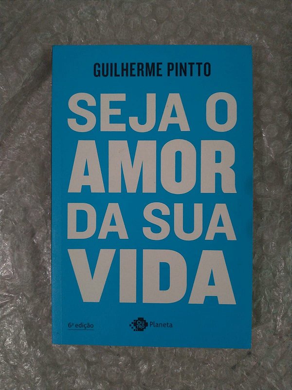 Seja o Amor da Sua Vida - Guilherme Pintto