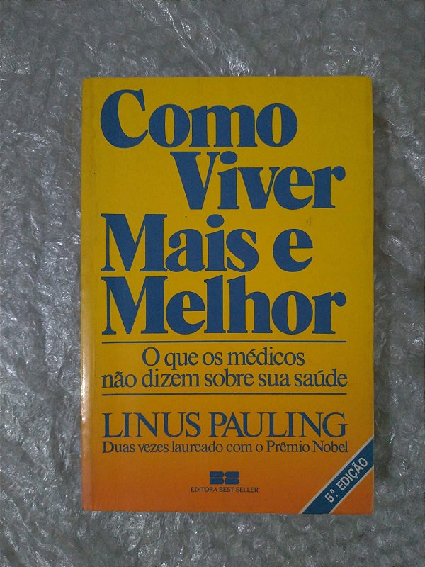 Como Viver Mais e Melhor - Linus Pauling