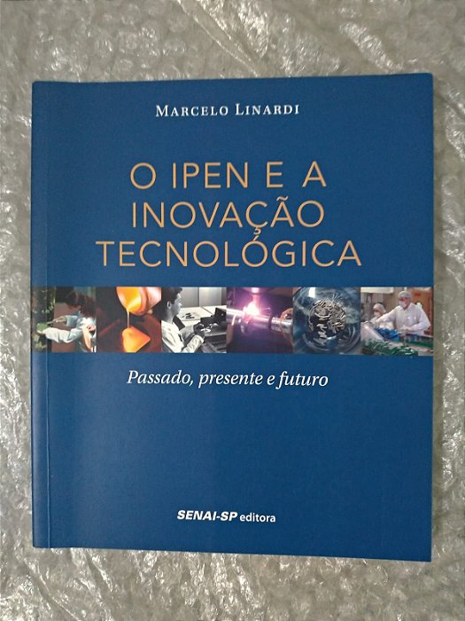 O Ipen e a Inovação Tenológica - Marcelo Linardi