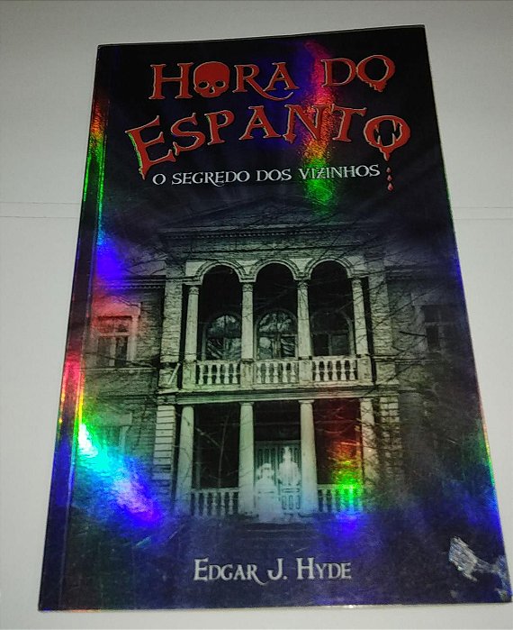 Hora do Espanto - O segredo dos vizinhos - Edgar J. Hyde