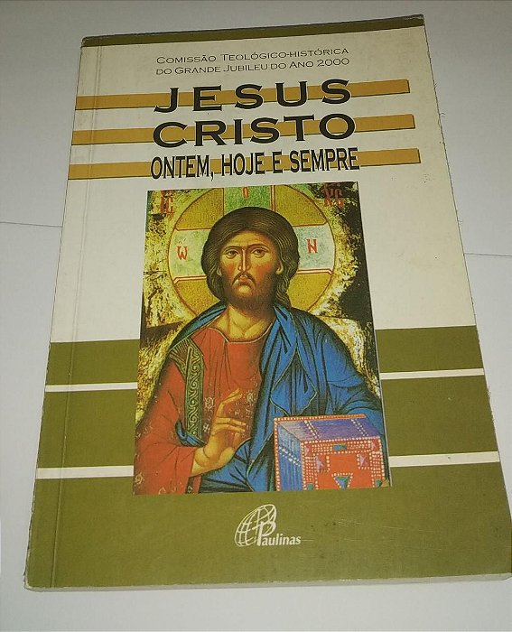 Jesus Cristo ontem, hoje e sempre - Comissão Teológico-Histórica do Grande Jubileu do ano 2000