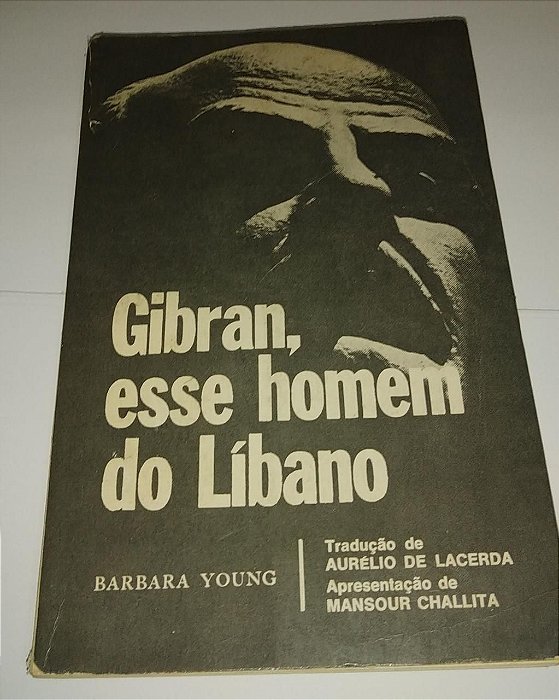 Gibran, esse homem do Líbano - Barbara Young
