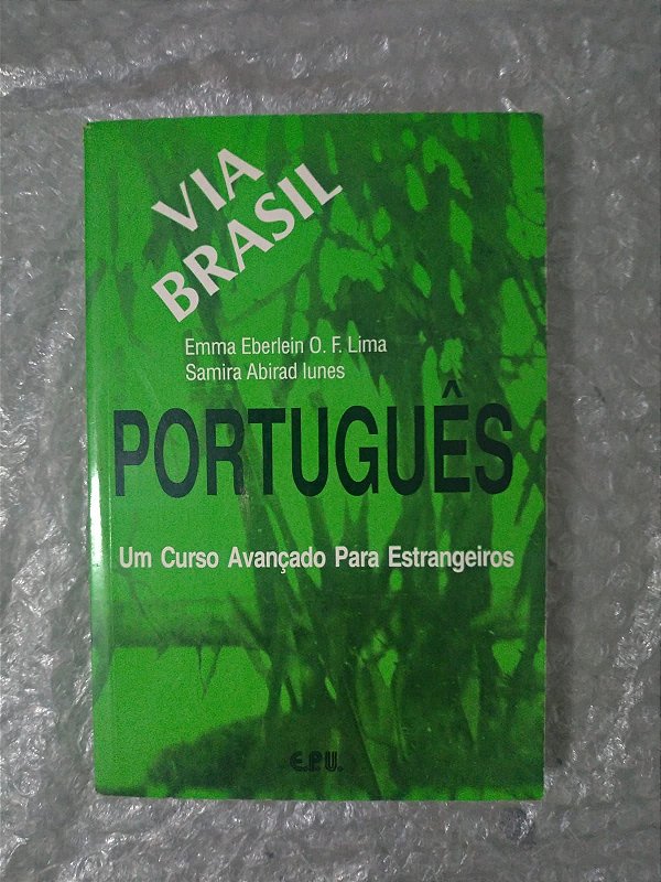 Português Via Brasil: Um Curso Avançado Para Estrangeiros - Emma Eberlein O. F. Lima e Samira Abirad Iunes