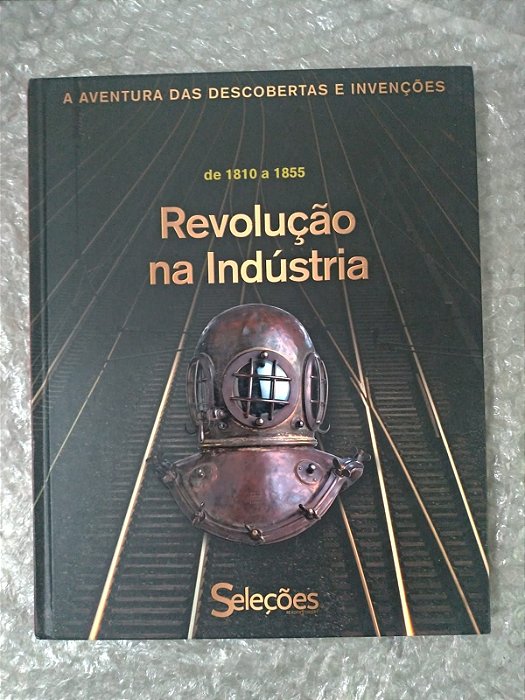 Coleção A Aventura das Descobertas e Invenções: Revolução na Industria de 1810 a 1855