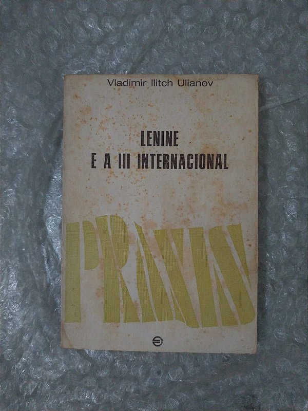 Lenine e a iii Internacional - Vladimir Ilitch Ulianov