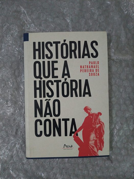 Histórias que a História não Conta - Paulo Nathanael Pereira de Souza