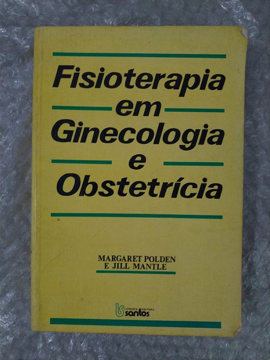 Fisioterapia em Ginecologia e Obstetrícia - Margaret Polden e Jill Mantle