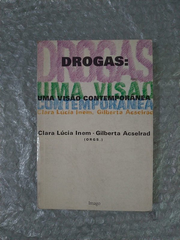 Drogas: Uma Visão Contemporânea - Clara Lúcia Inem e Gilberta Acselrad