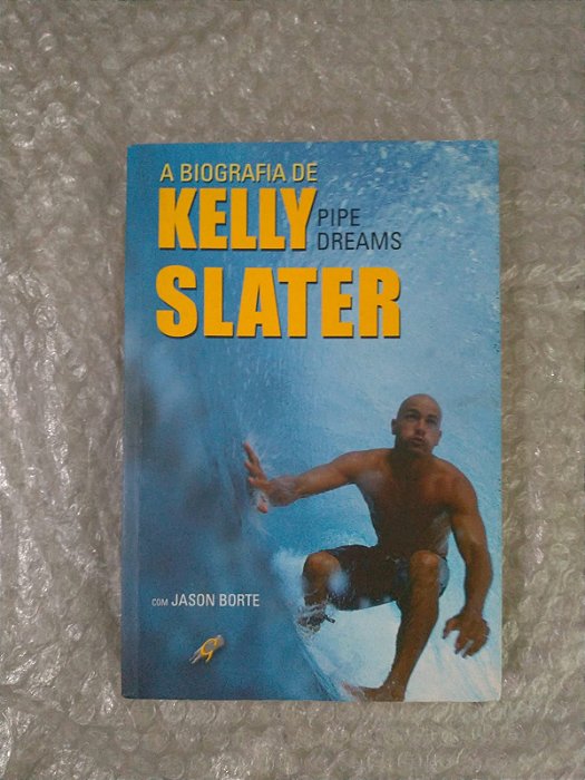 A Biografia de Kelly Slater: Pipe Dreams - Jason Borte