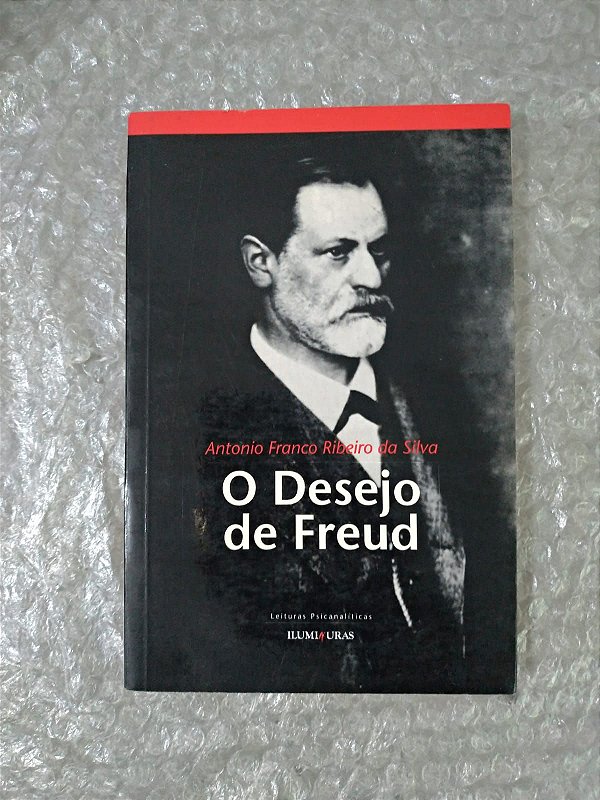 O Desejo de Freud - Antonio Franco Ribeiro da Silva