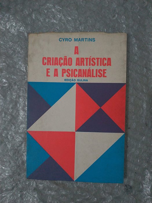 A Criação Artística e a Psicanálise - Cyro Martins