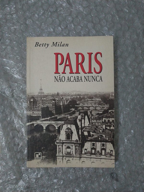 Paris Não acaba Nunca - Bety Milan
