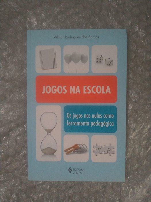 Jogos Na escola - Os Jogos nas Aulas Como Ferramentas Pedagógica - Vilma Rodrigues dos Santos