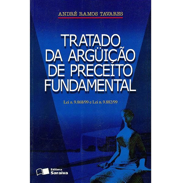 Tratado da Arguição de Preceito Fundamental - André Ramos Tavares