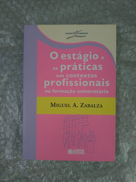 O Estágio e as Práticas em Contextos Profissionais na Formação Universitária - Miguel A. Zabalza