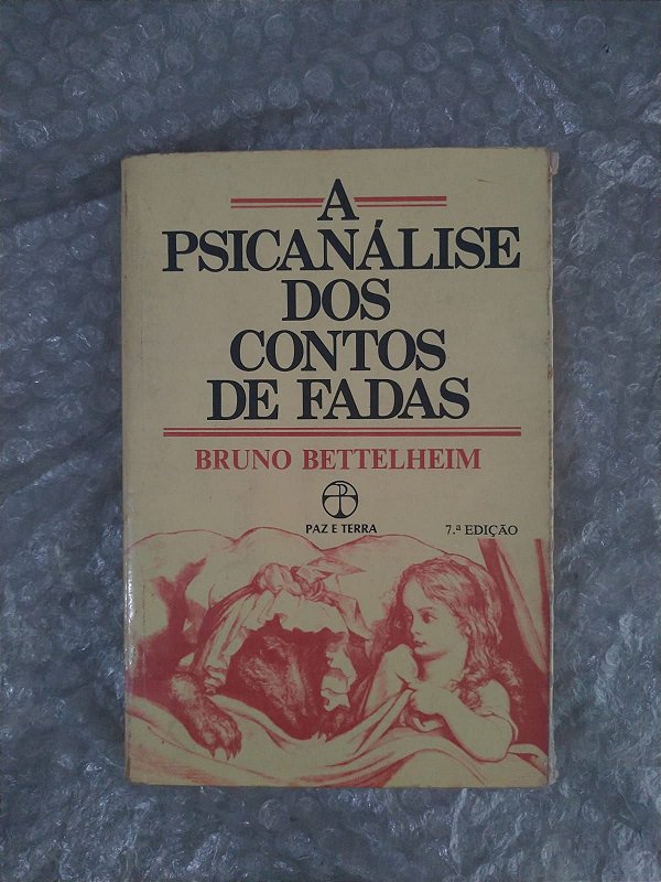 A Psicanálise dos Contos de Fadas -  Bruno Bettelheim - 7 edição