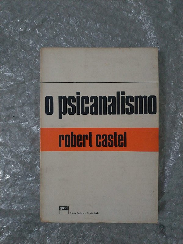 O Psicanalismo - Robert Castel