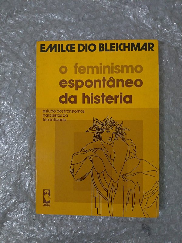 O Feminismo Espontâneo da Histeria - Emilce dio Bleichmar