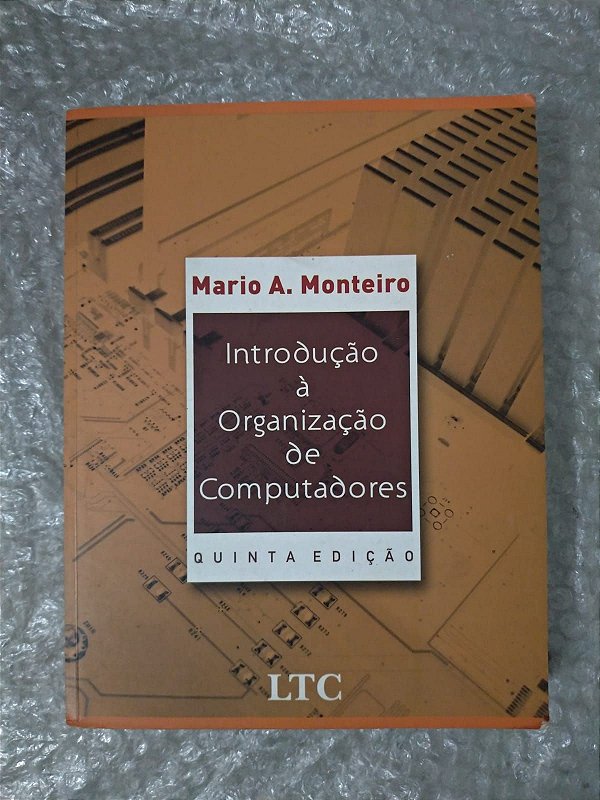 Introdução à Organização de Computadores - Mario A. Monteiro