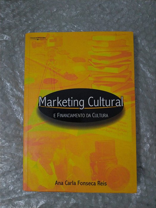 Marketing Cultural e Financiamento da Cultura - Ana Carla Fonseca Reis