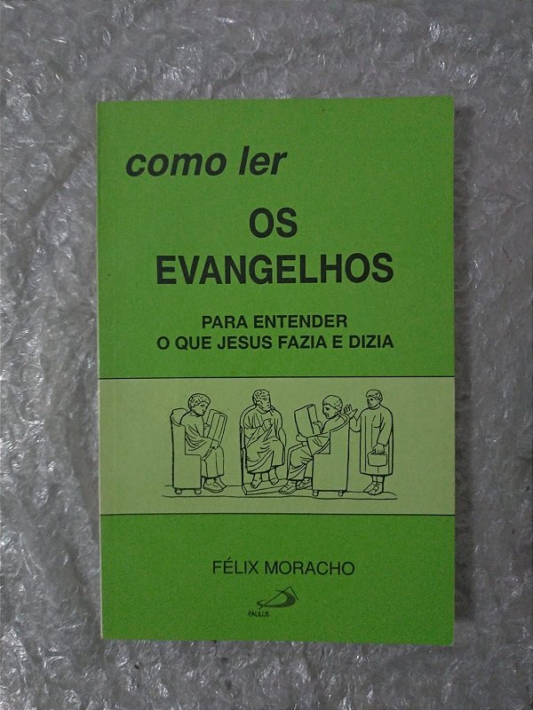 Como Ler os Evangelhos - Félix Moracho