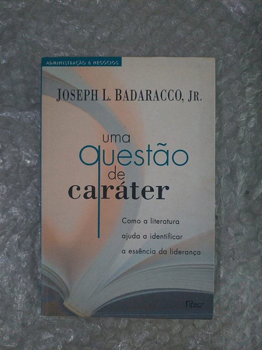 Uma Questão de caráter - Joseph L. Badaracco, Jr.